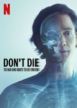 Watch Don\'t Die: The Man Who Wants to Live Forever Primewire