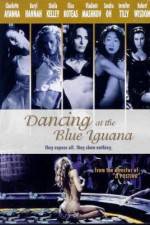 Watch Dancing at the Blue Iguana Primewire