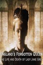 Watch England's Forgotten Queen: The Life and Death of Lady Jane Grey Primewire