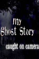 Watch My Ghost Story: Caught On Camera Primewire