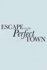 Watch Escape to the Perfect Town Primewire
