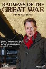 Watch Railways of the Great War with Michael Portillo Primewire