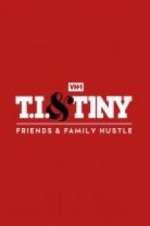 Watch T.I. & Tiny: Friends & Family Hustle Primewire