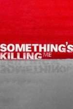 Watch Something's Killing Me Primewire