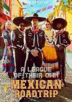 Watch A League of Their Own: Mexican Road Trip Primewire