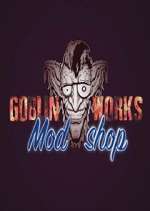 Watch Goblin Works Mod Shop Primewire