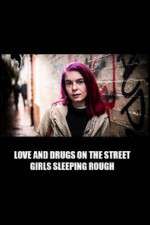Watch Love and Drugs on the Street: Girls Sleeping Rough Primewire