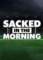 Sacked in the Morning primewire