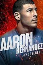 Watch Aaron Hernandez Uncovered Primewire