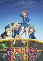 Watch Shuumatsu Train Doko e Iku? Primewire