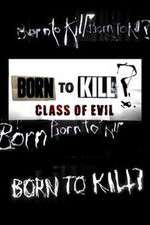 Watch Born to Kill? Class of Evil Primewire
