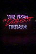 Watch The 1980s: The Deadliest Decade Primewire