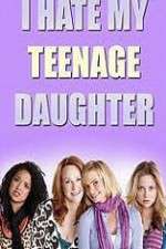Watch I Hate My Teenage Daughter Primewire