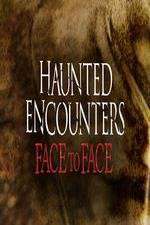 Watch Haunted Encounters Face To Face Primewire