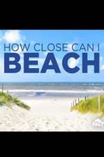Watch How Close Can I Beach Primewire