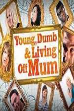 Watch Young Dumb and Living Off Mum Primewire