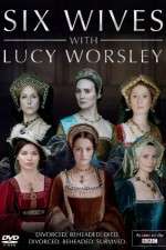 Watch Six Wives with Lucy Worsley Primewire