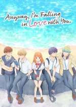 Watch Anyway, I\'m Falling in Love with You. Primewire