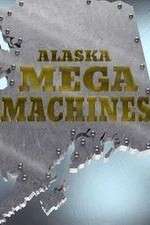 Watch Alaska Mega Machines Primewire