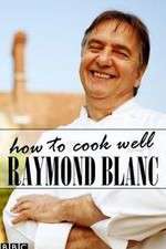 Watch Raymond Blanc: How to Cook Well Primewire