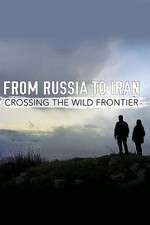 Watch From Russia to Iran: Crossing the Wild Frontier Primewire